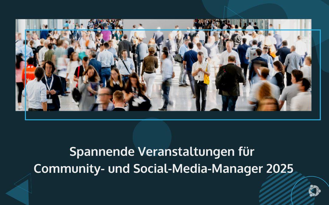 Kalender raus: spannende Veranstaltungen für Community- und Social-Media-Manager 2025